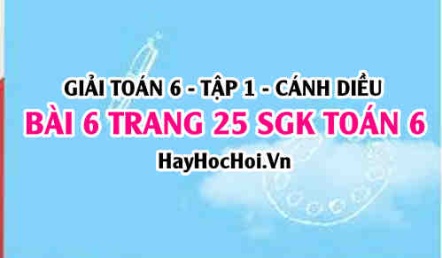 Giải bài 6 trang 25 Toán 6 Tập 1 SGK Cánh Diều